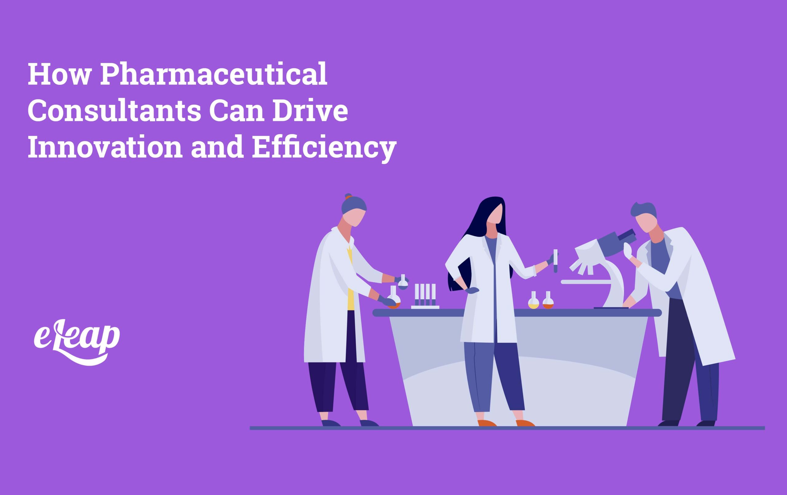 How Pharmaceutical Consultants Can Drive Innovation and Efficiency