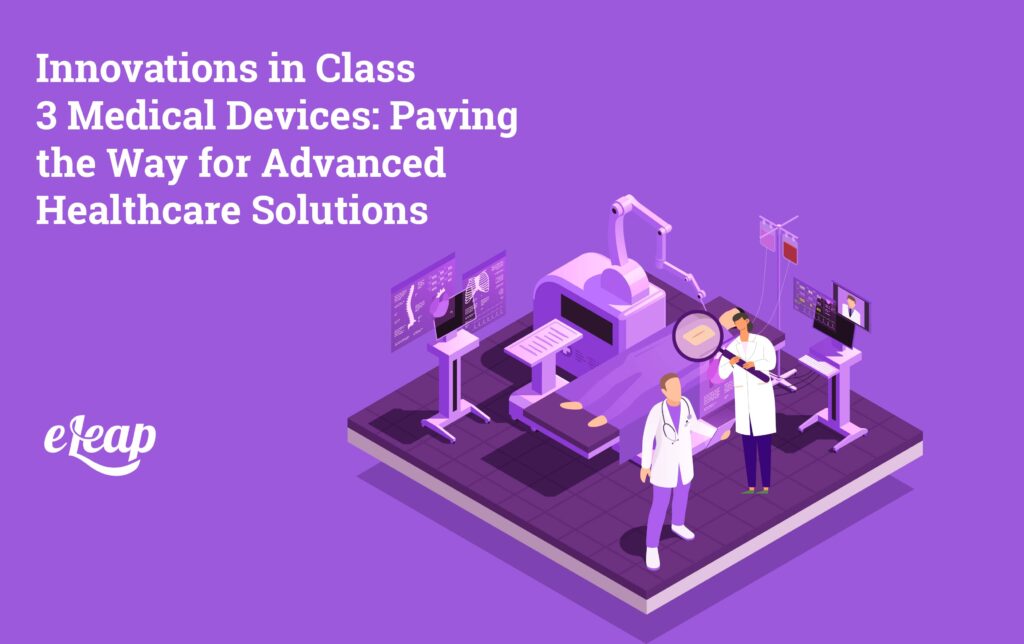 Innovations in Class 3 Medical Devices: Paving the Way for Advanced ...