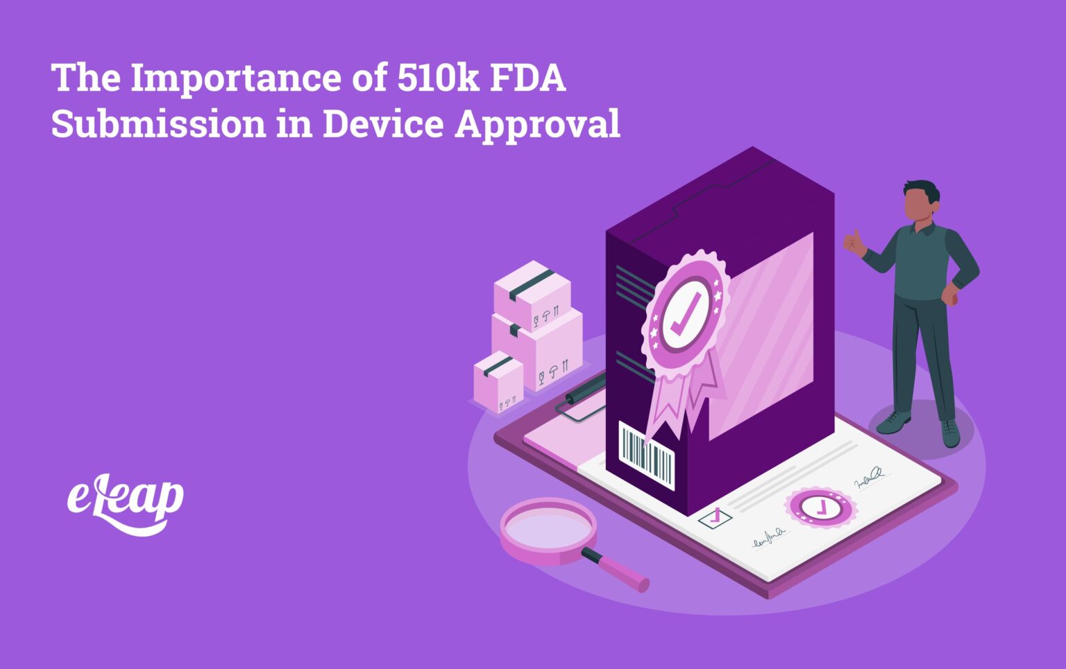 The Importance of 510(k) Submissions in Device Approval eLeaP