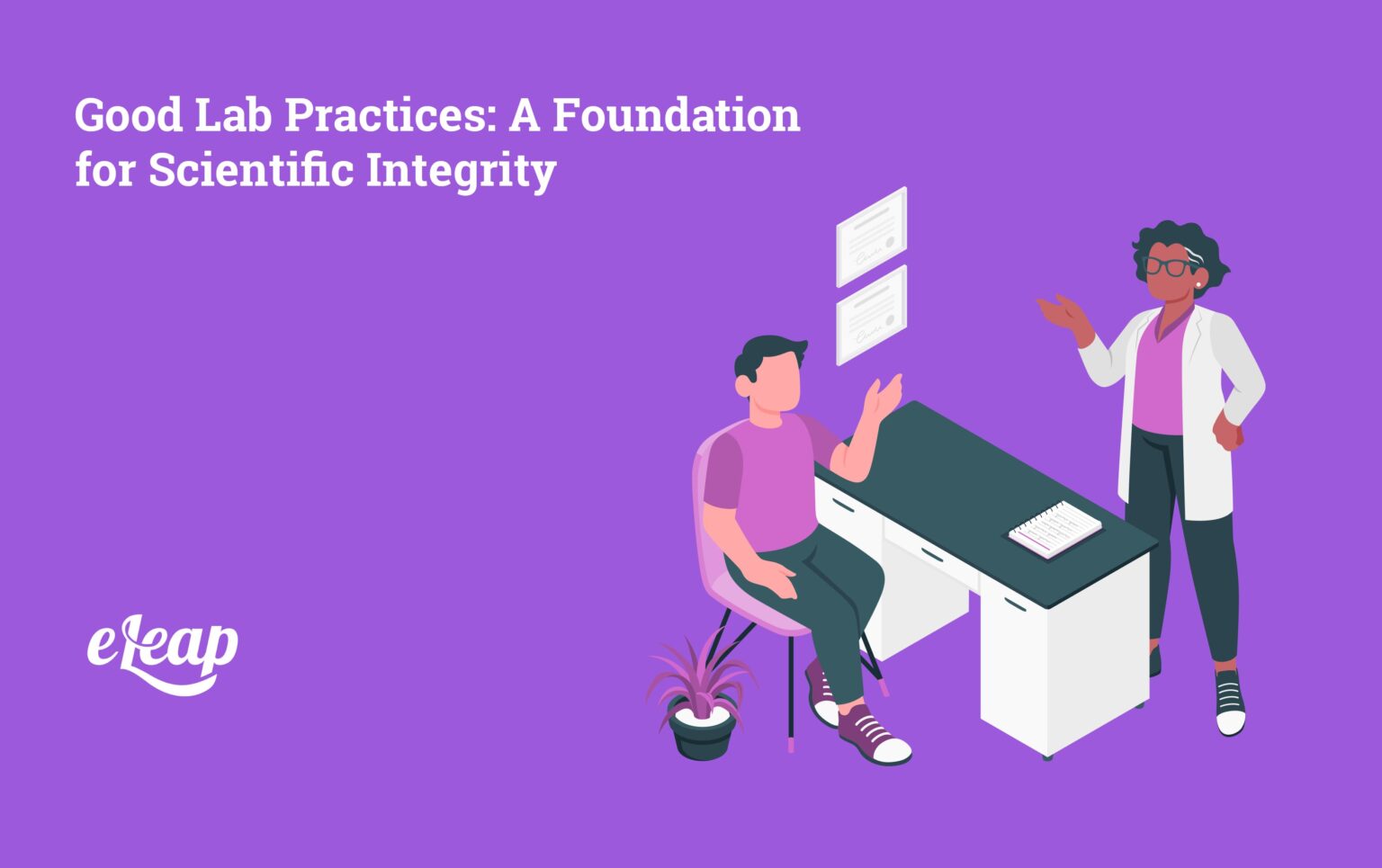 Good Lab Practices: A Foundation for Scientific Integrity - eLeaP Quality