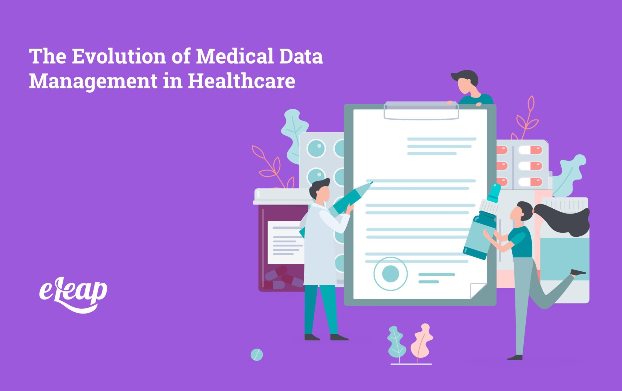 The Evolution of Medical Data Management in Healthcare - eLeaP®