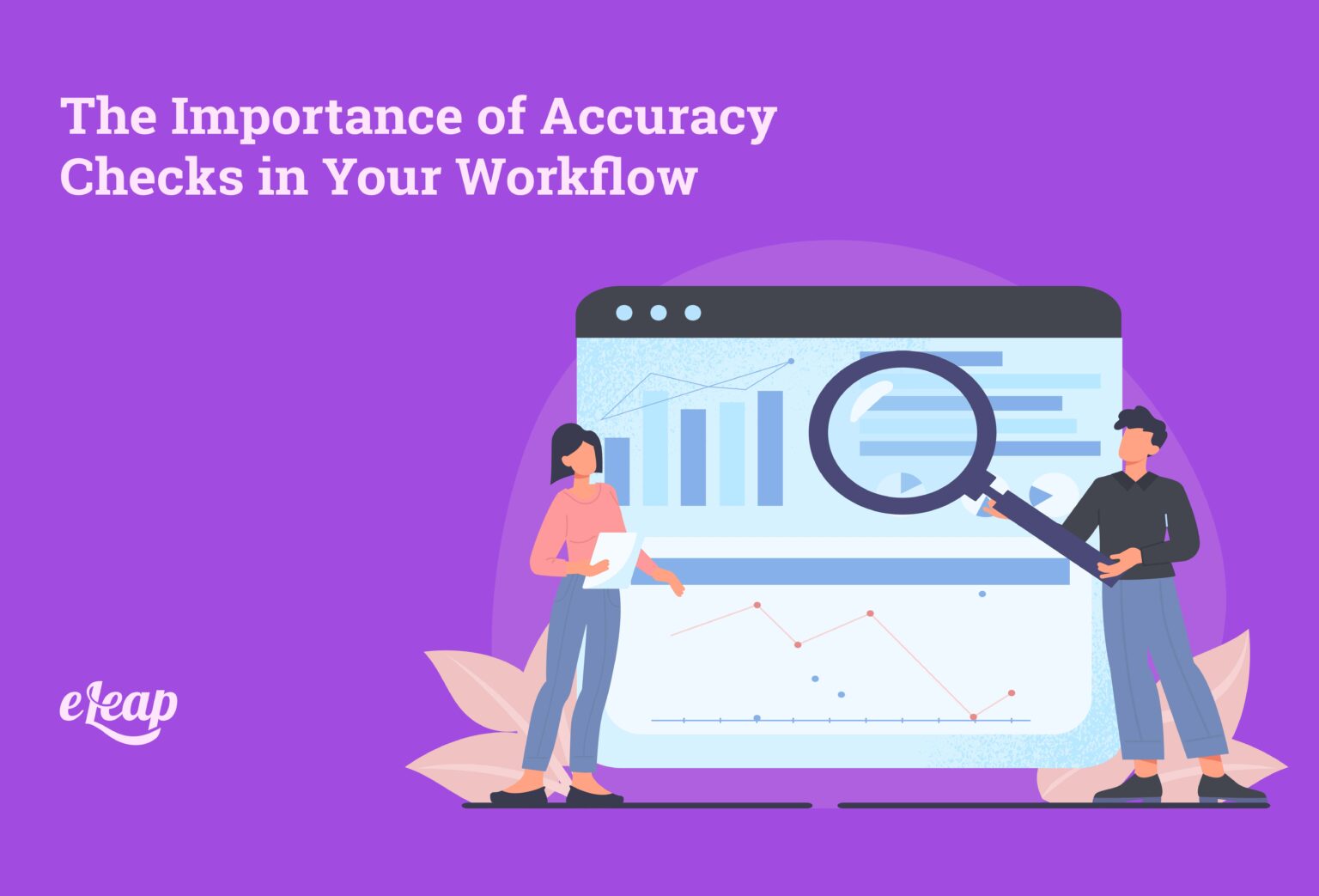 The Importance of Accuracy Checks in Your Workflow - eLeaP Quality