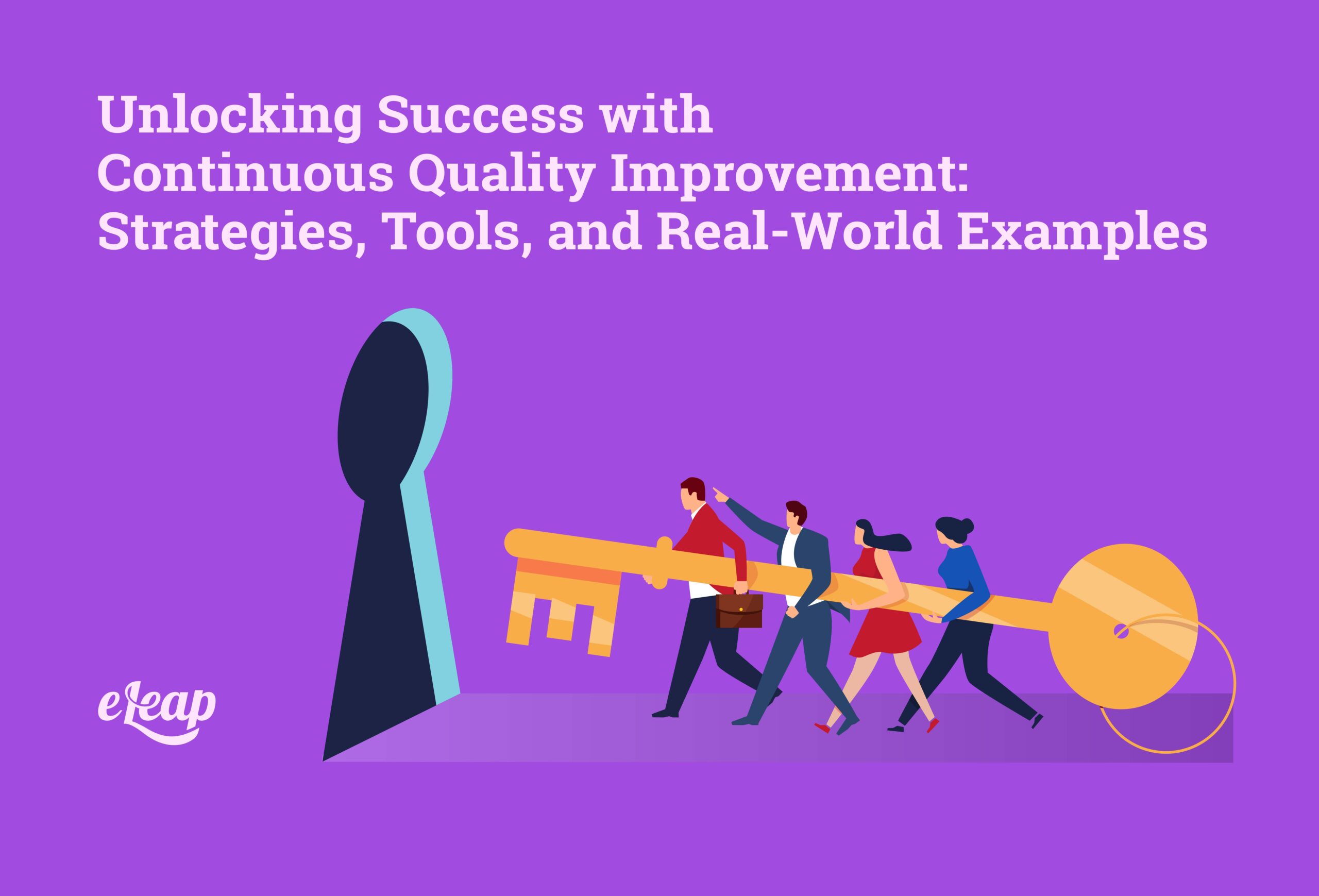 Unlocking Success with Continuous Quality Improvement: Strategies, Tools, and Real-World Examples