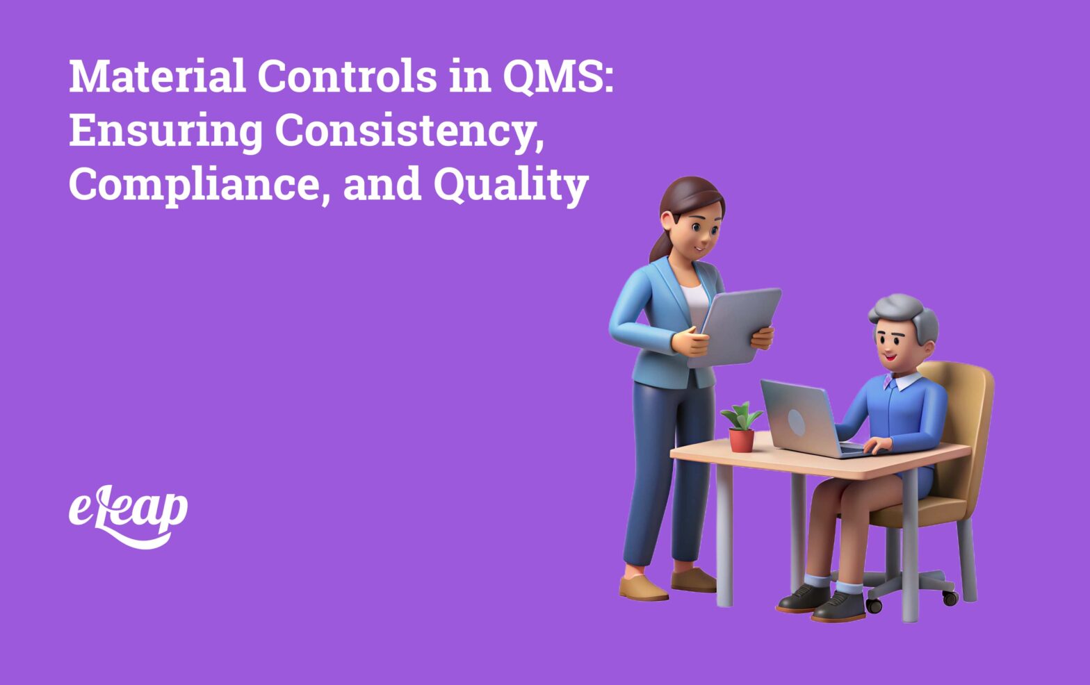 Material Controls in QMS: Ensuring Consistency, Compliance, and Quality
