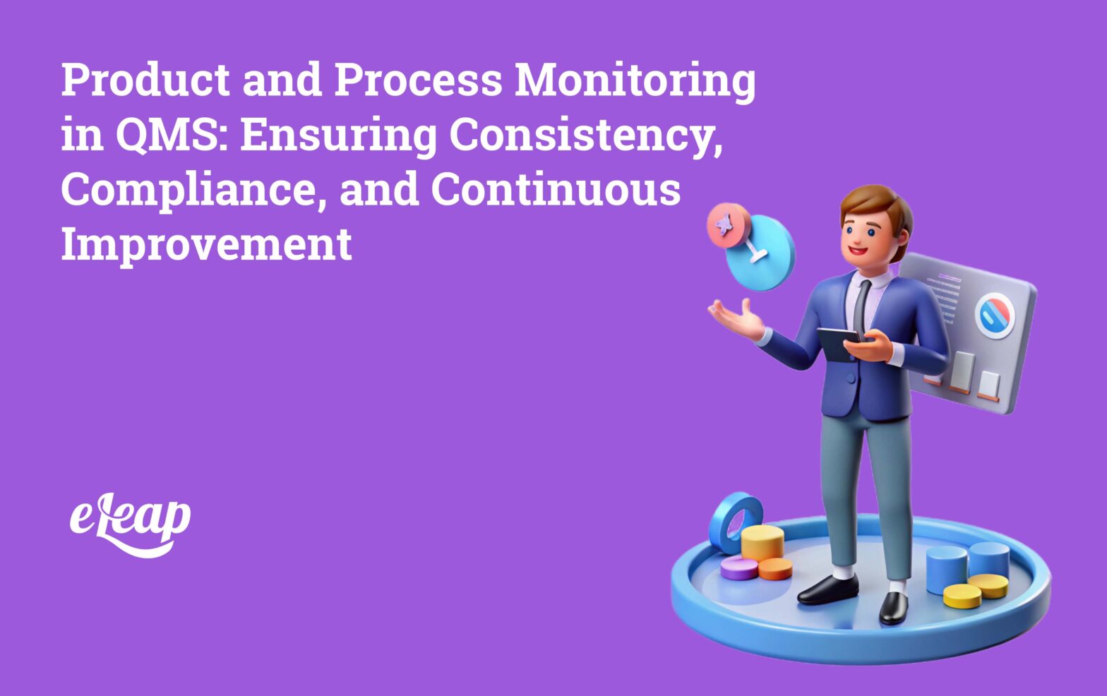 Product and Process Monitoring in QMS: Ensuring Consistency, Compliance, and Continuous Improvement