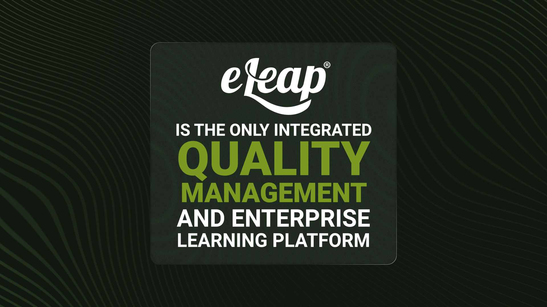The only QMS with Enterprise Learning Management Built in