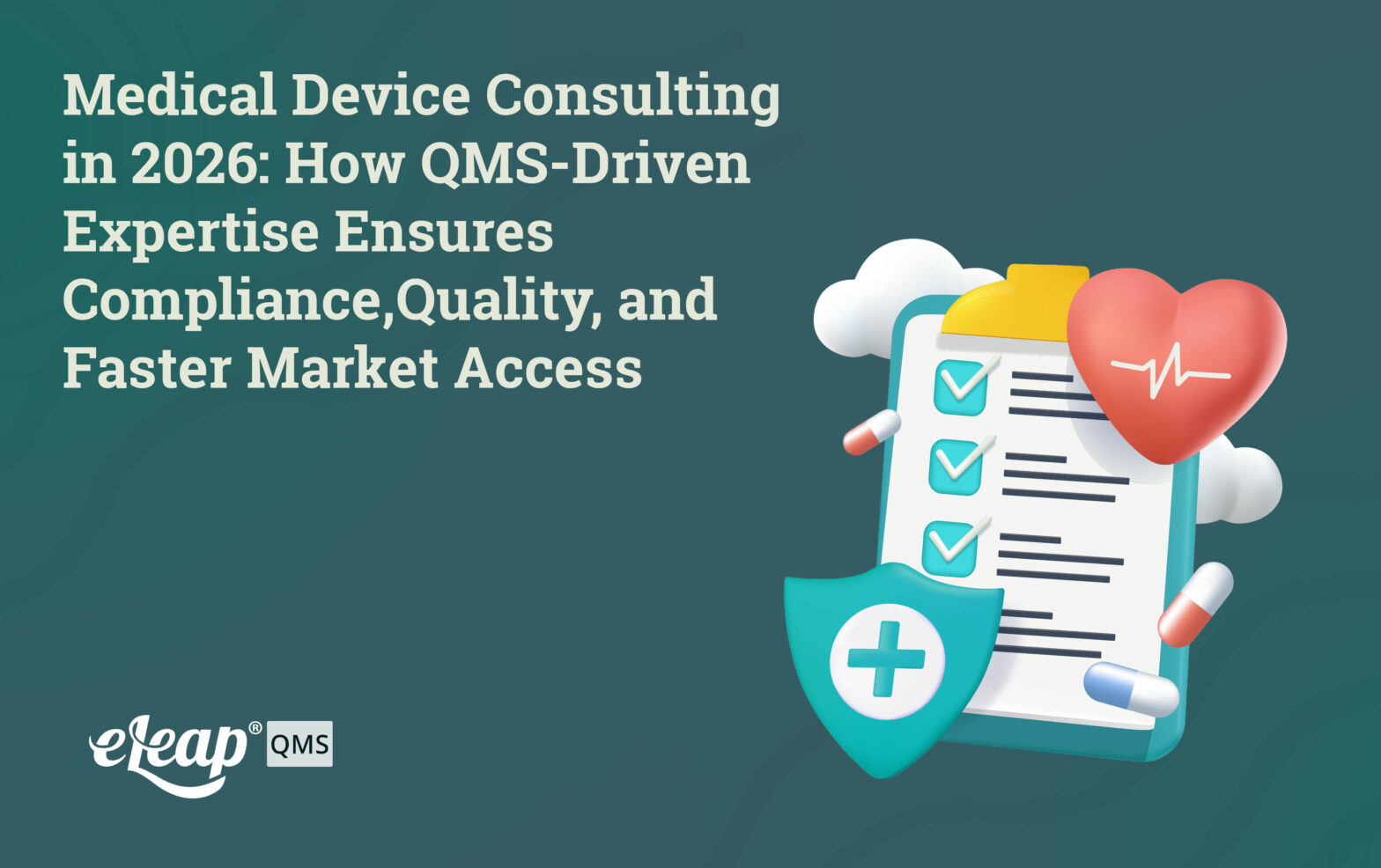 Medical Device Consulting in 2026: How QMS-Driven Expertise Ensures Compliance, Quality, and Faster Market Access