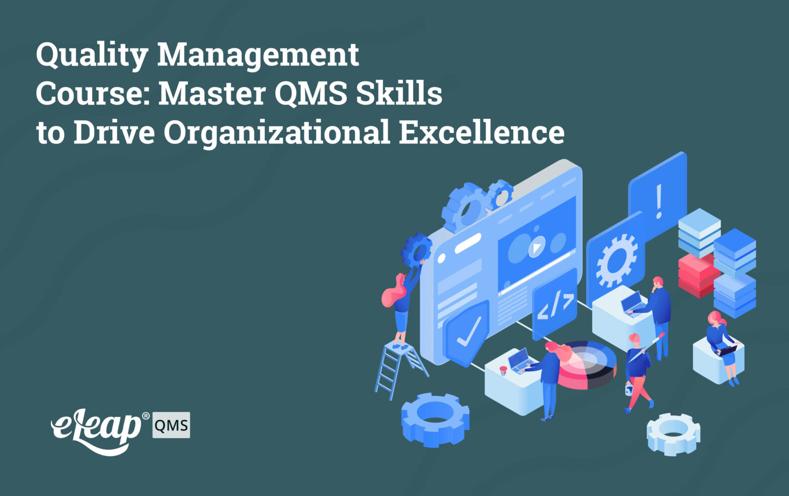 Quality Management Course: Master QMS Skills to Drive Organizational Excellence