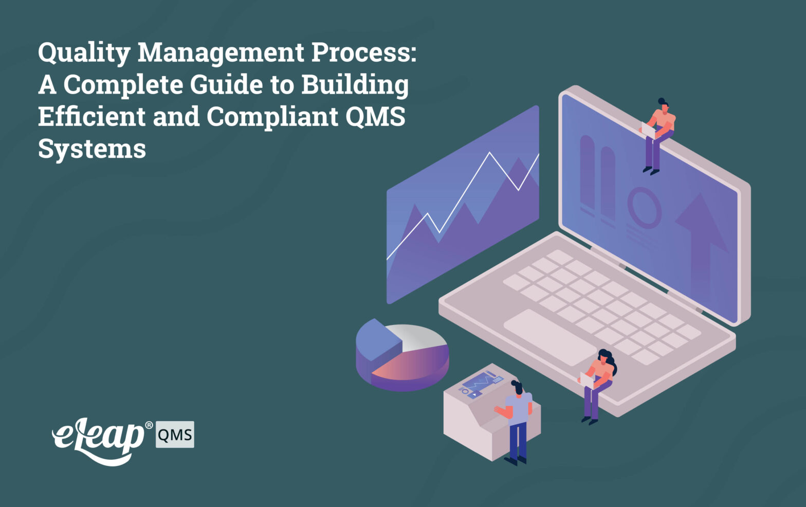 Quality Management Process: A Complete Guide to Building Efficient and Compliant QMS Systems