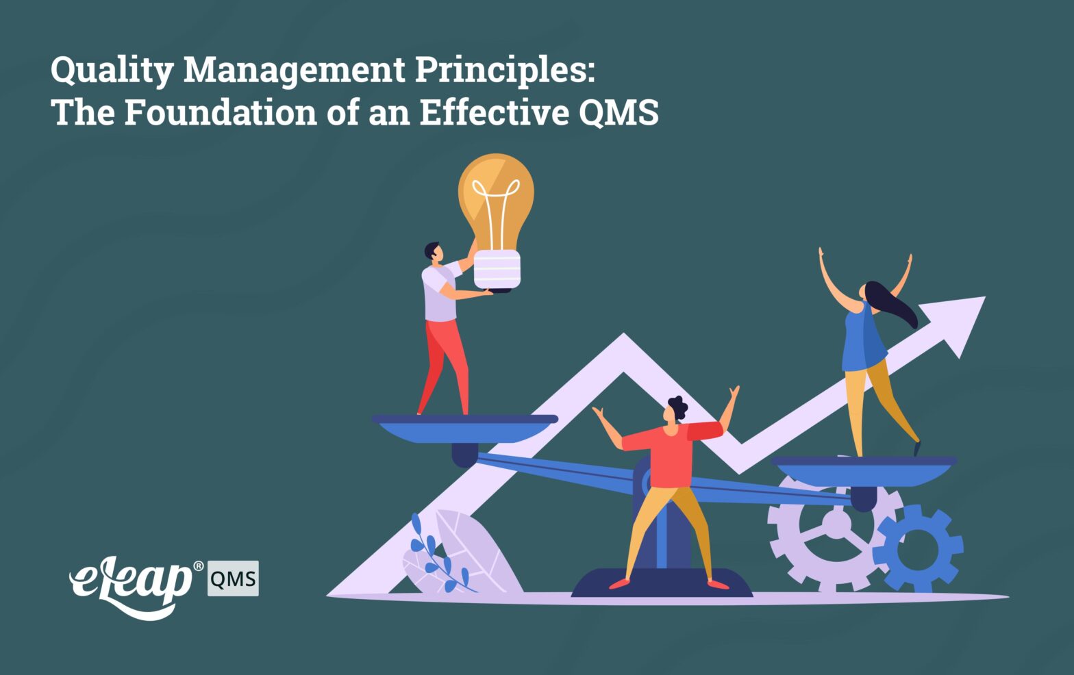 Quality Management Principles: The Foundation of an Effective QMS