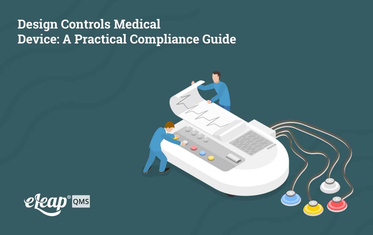 Design Controls Medical Device: A Practical Compliance Guide